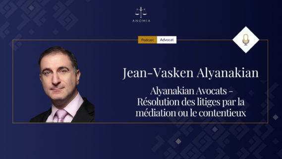 Le temps disponible crée l&rsquo;activité. » Jean-Vasken Alyanakian – Alyanakian Avocats – Résolution des litiges par la médiation ou le contentieux